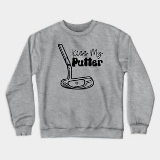 Kiss My Putter (black text) Crewneck Sweatshirt